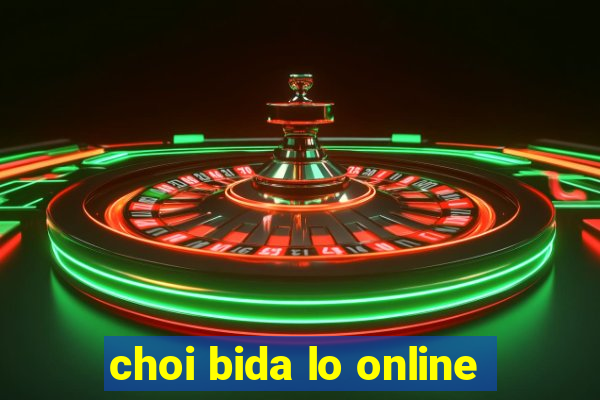 choi bida lo online