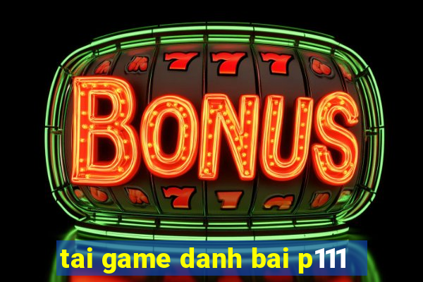 tai game danh bai p111