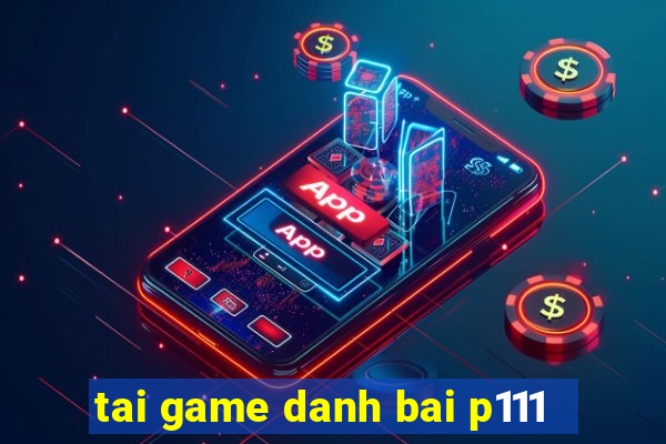 tai game danh bai p111