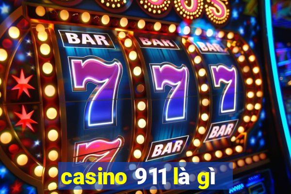 casino 911 là gì