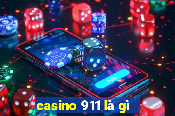 casino 911 là gì