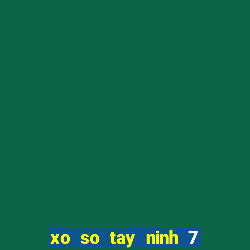 xo so tay ninh 7 4 2024