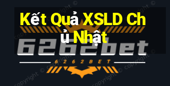 Kết Quả XSLD Chủ Nhật