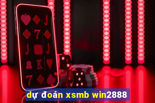 dự đoán xsmb win2888