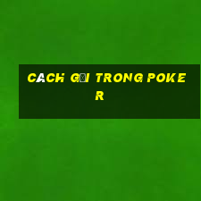 Cách gọi trong poker