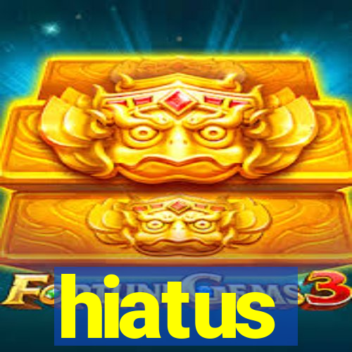 hiatus