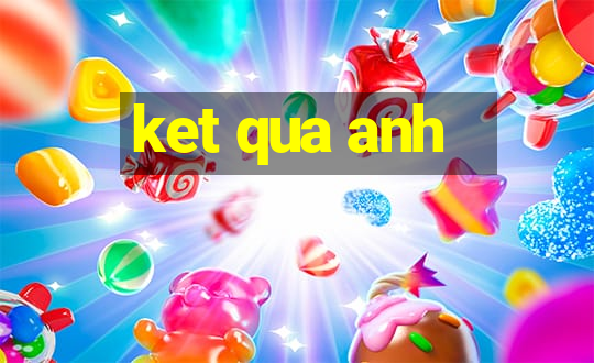 ket qua anh