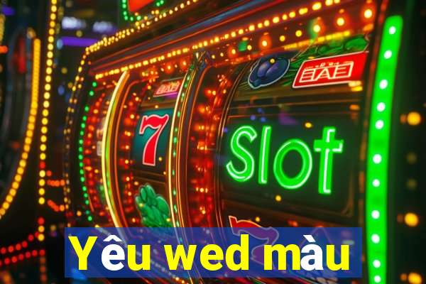 Yêu wed màu