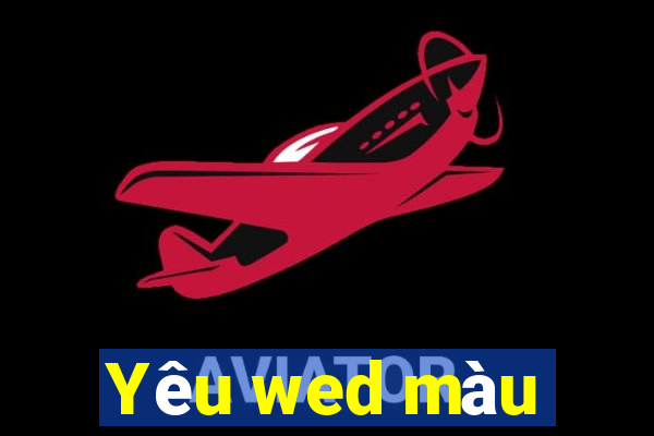 Yêu wed màu