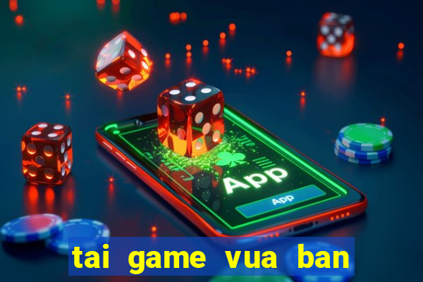 tai game vua ban ca mien phi