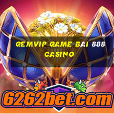 Gemvip Game Bài 888 Casino