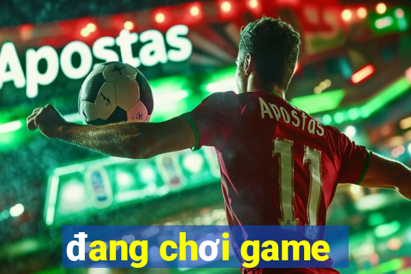 đang chơi game