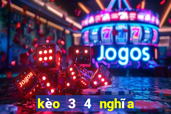 kèo 3 4 nghĩa là gì