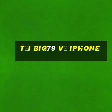 tải big79 về iphone