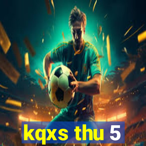 kqxs thu 5