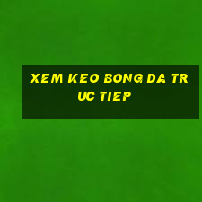 xem keo bong da truc tiep