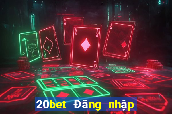 20bet Đăng nhập xổ số toàn vẹn