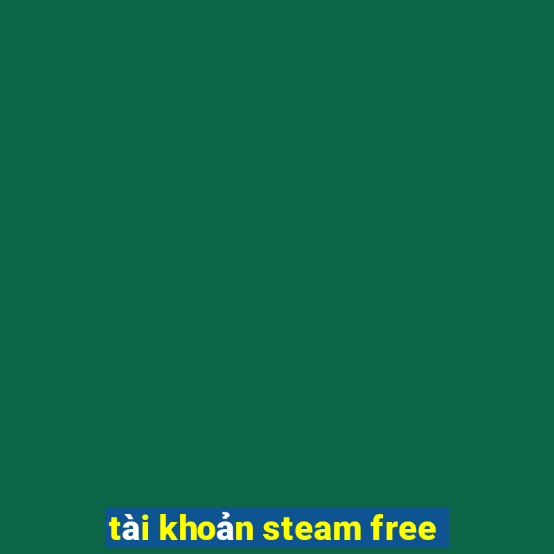 tài khoản steam free