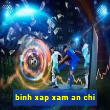 binh xap xam an chi