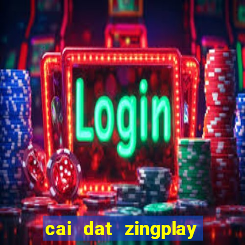 cai dat zingplay co tuong