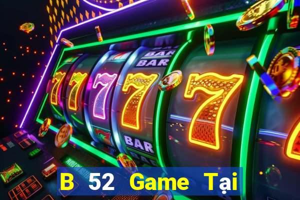 B 52 Game Tại Game Bài Đổi The