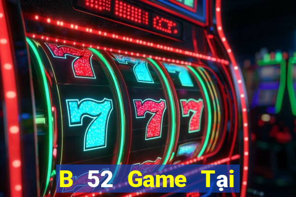 B 52 Game Tại Game Bài Đổi The