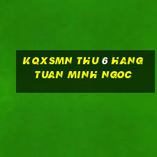 kqxsmn thu 6 hang tuan minh ngoc