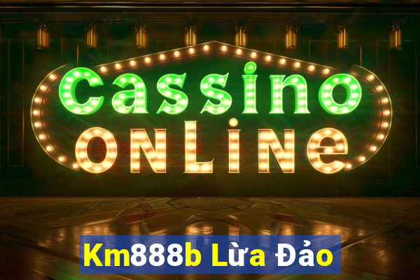 Km888b Lừa Đảo