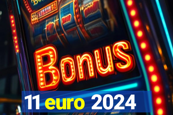 11 euro 2024