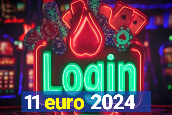 11 euro 2024