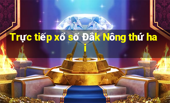 Trực tiếp xổ số Đắk Nông thứ hai