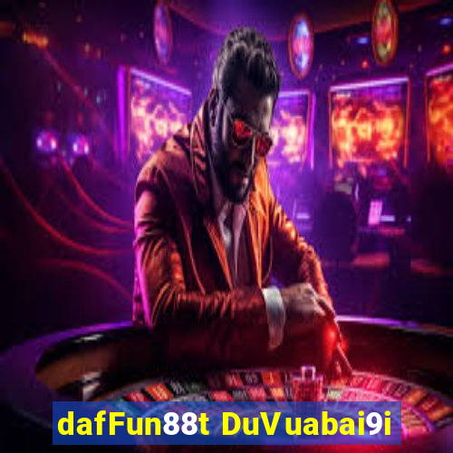 dafFun88t DuVuabai9i